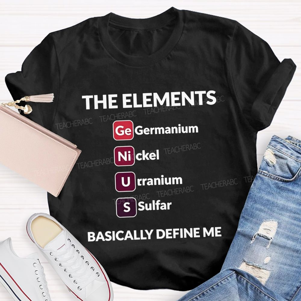 The Elements Basically Define Me Teacher T-shirt