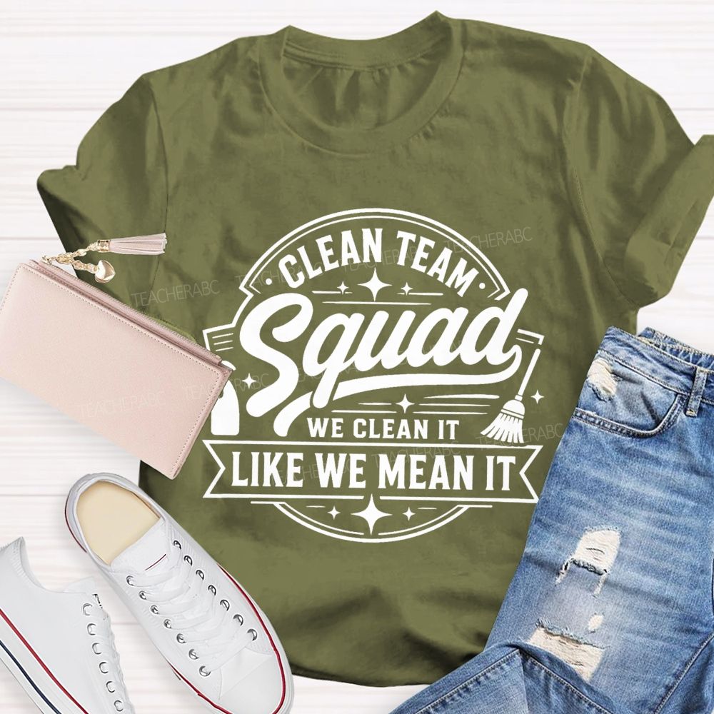 Clean Team Squad We Clean It Like We Mean It Teacher T-shirt
