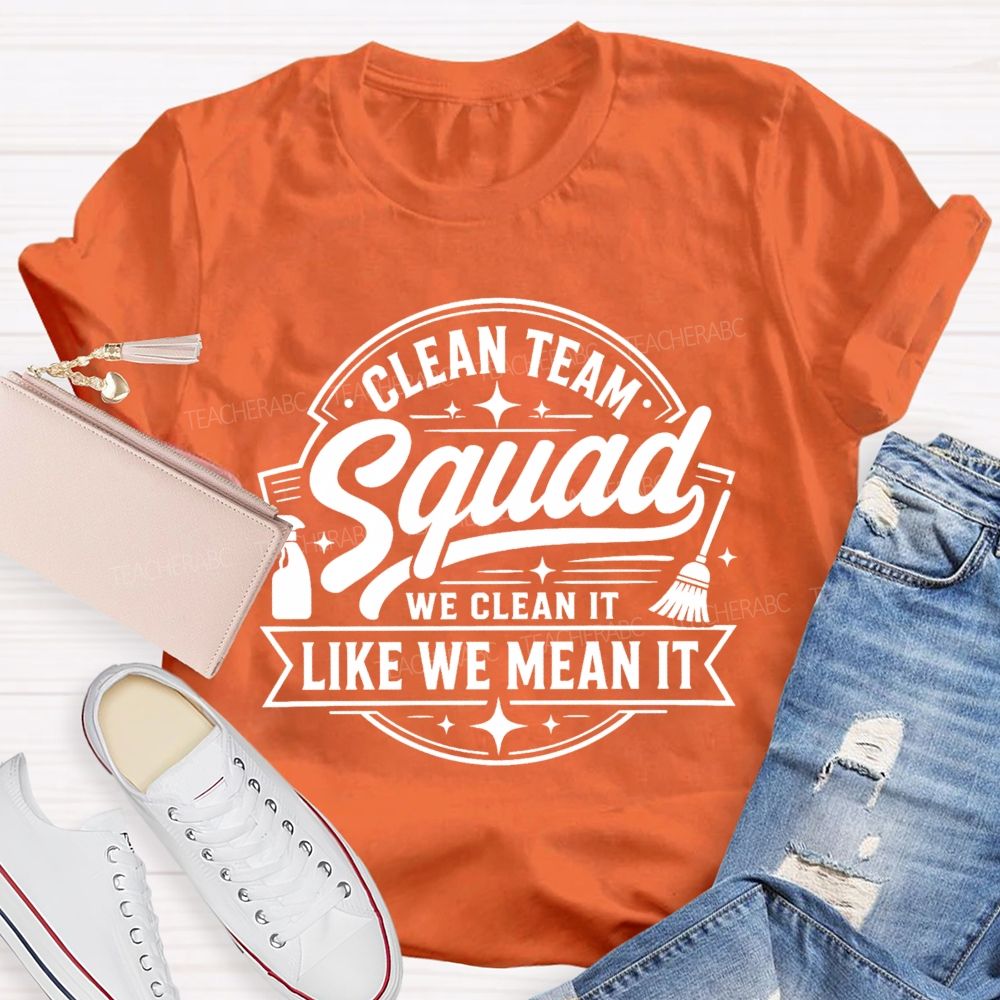 Clean Team Squad We Clean It Like We Mean It Teacher T-shirt
