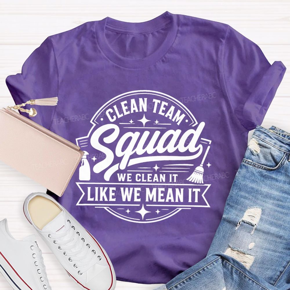 Clean Team Squad We Clean It Like We Mean It Teacher T-shirt