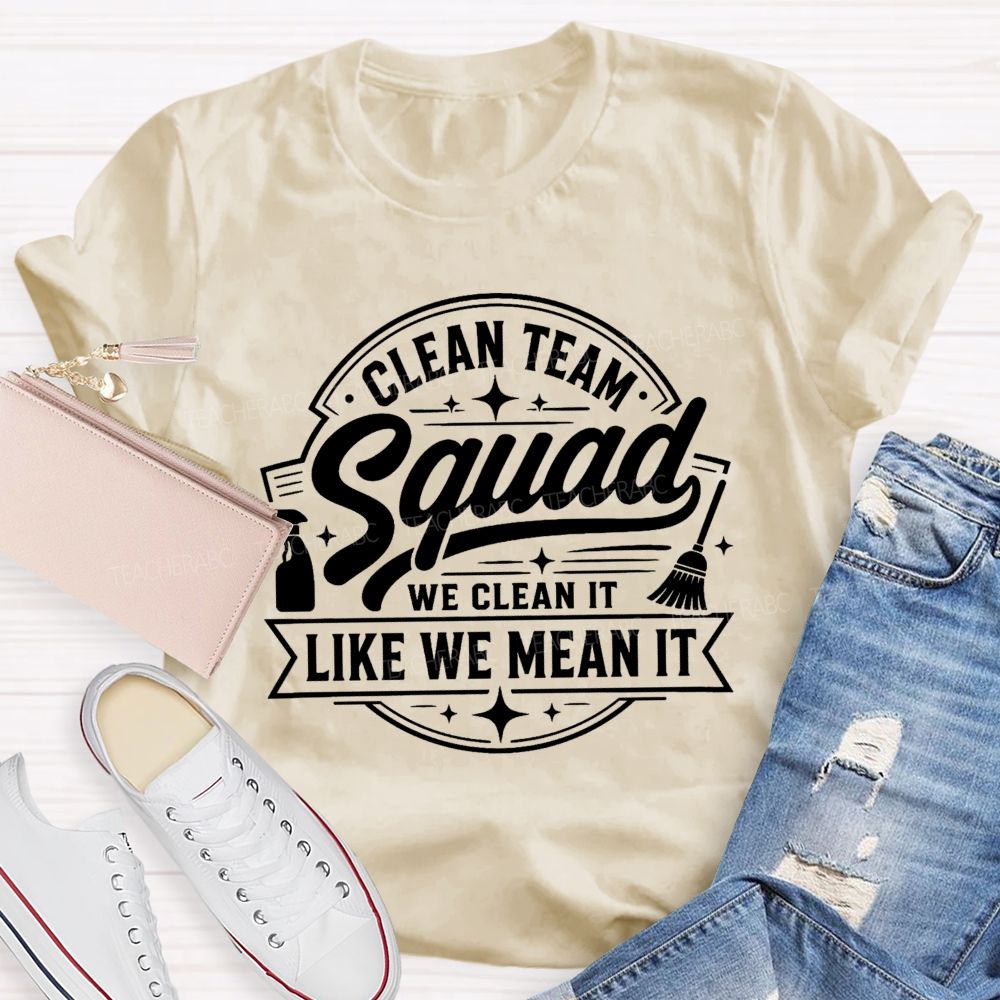 Clean Team Squad We Clean It Like We Mean It Teacher T-shirt