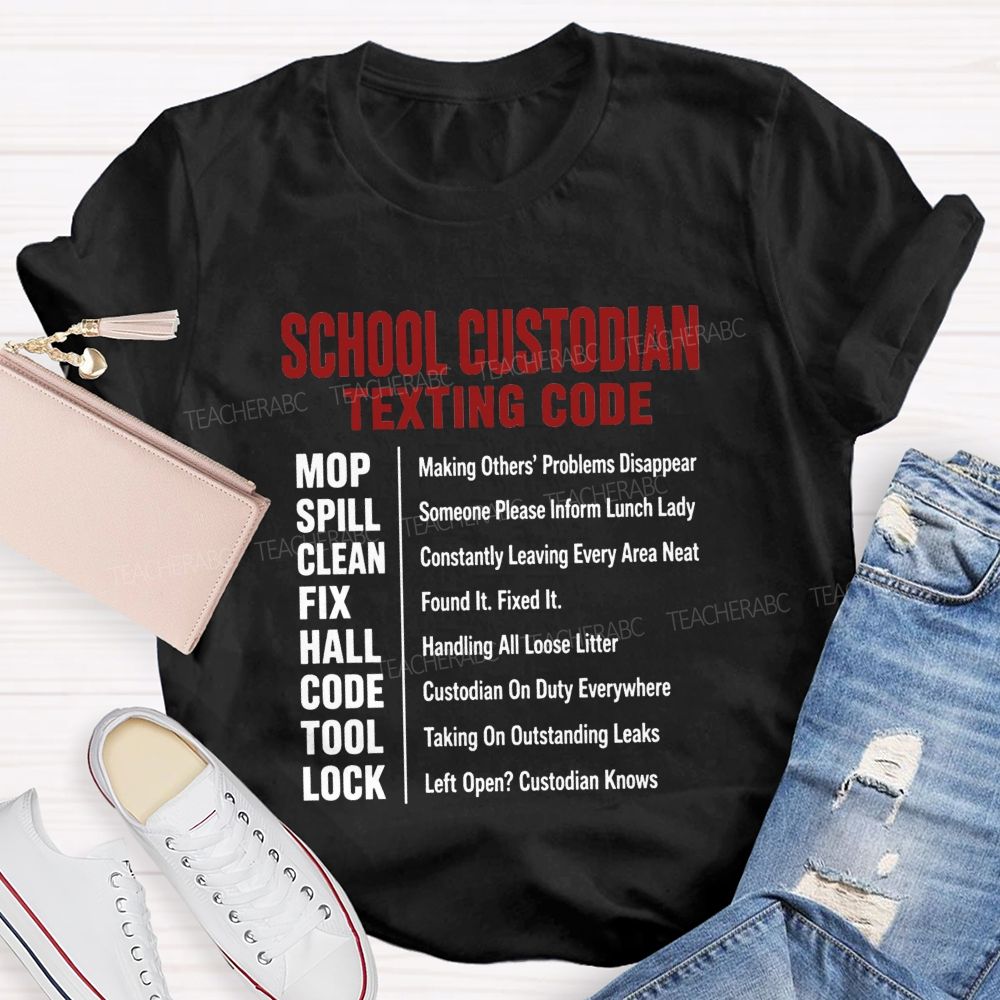 School Custodian Texting Code Custodian On Duty Everywhere Teacher T-shirt