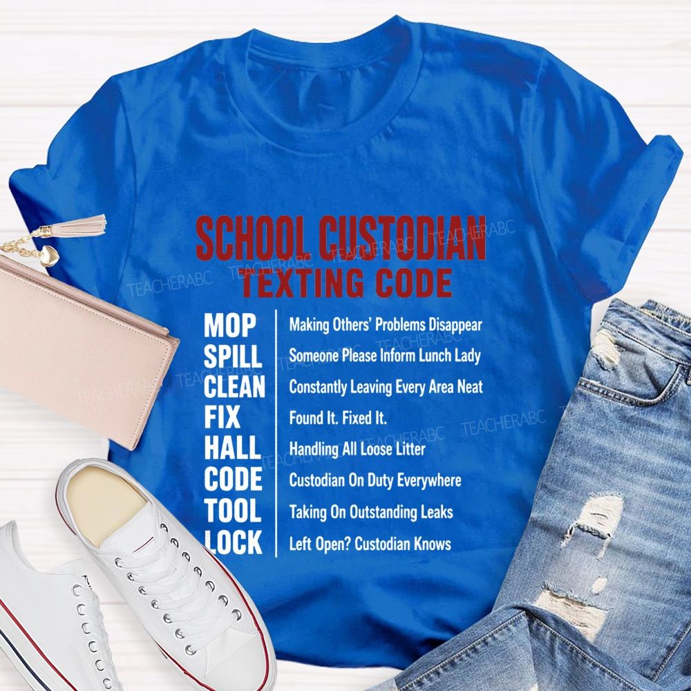 School Custodian Texting Code Custodian On Duty Everywhere Teacher T-shirt
