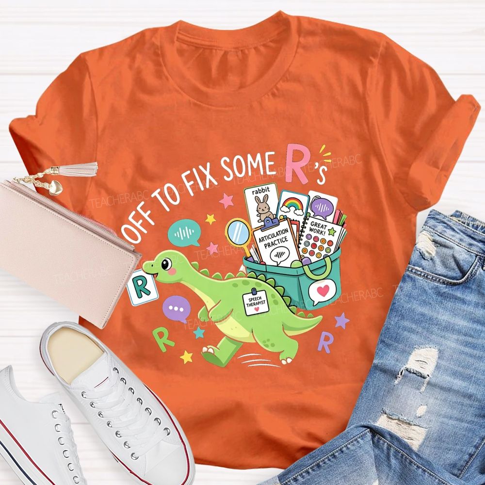 Off To Fix Some R’s Speech‑Language Pathology Teacher T-shirt