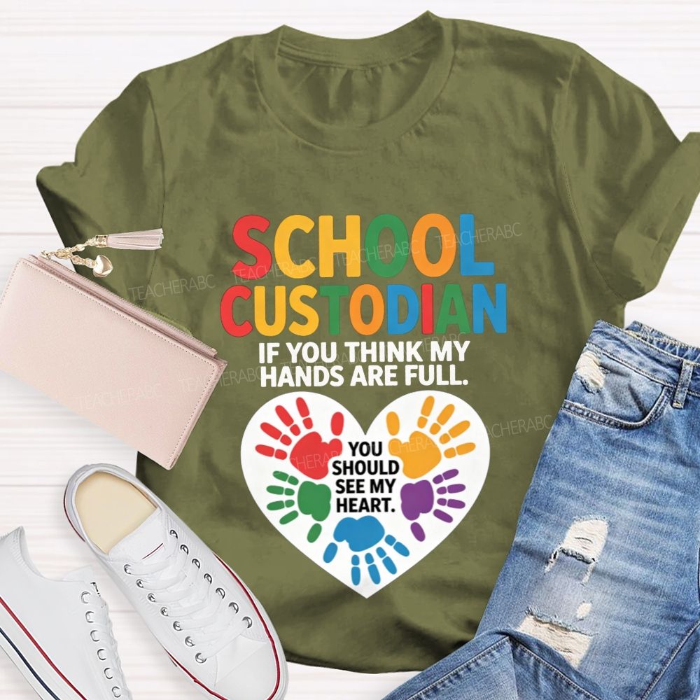 School Custodian If You Think My Hands Are Full You Should See My Heart T-shirt