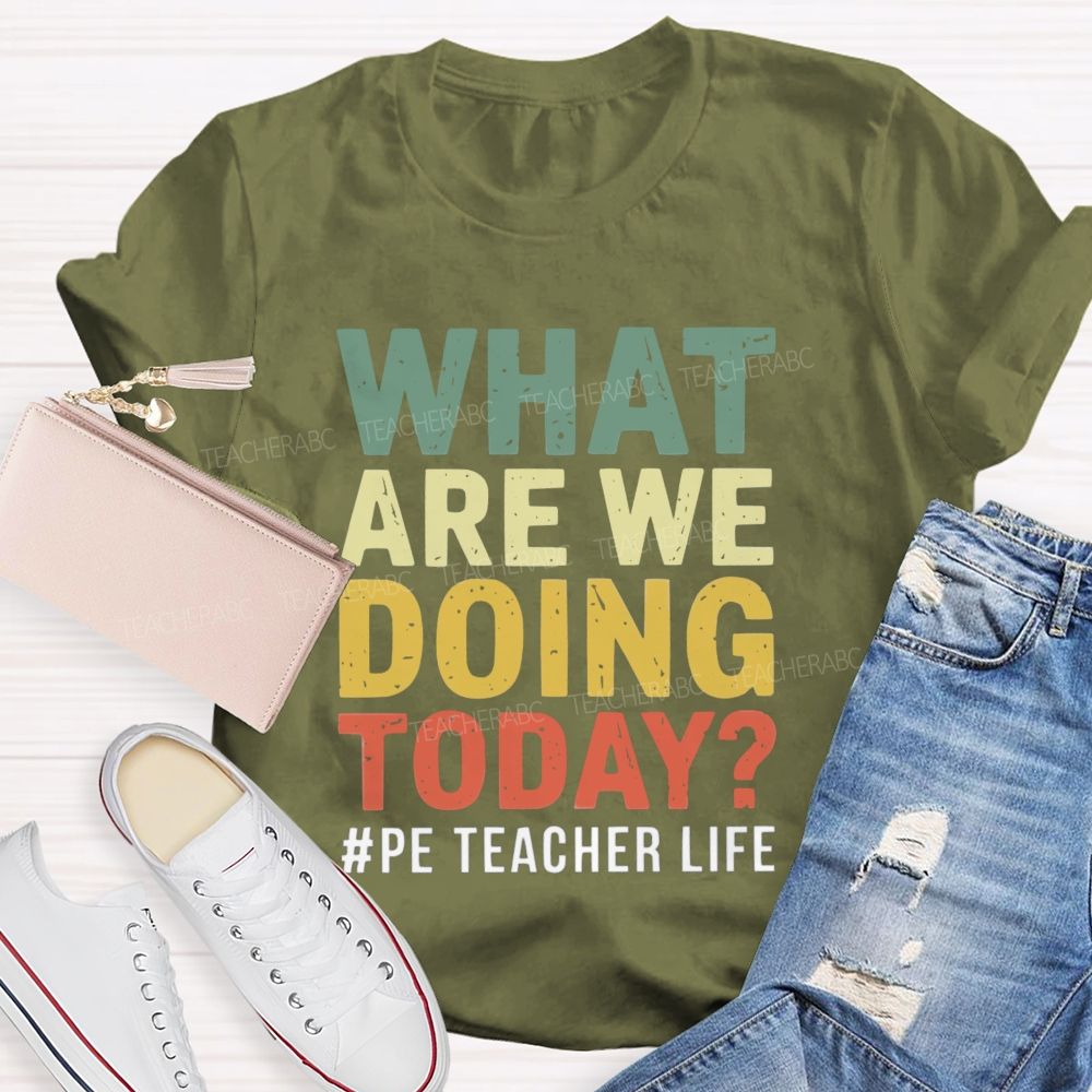 What Are We Doing Today PE Teacher Life Colorful letter T-shirt