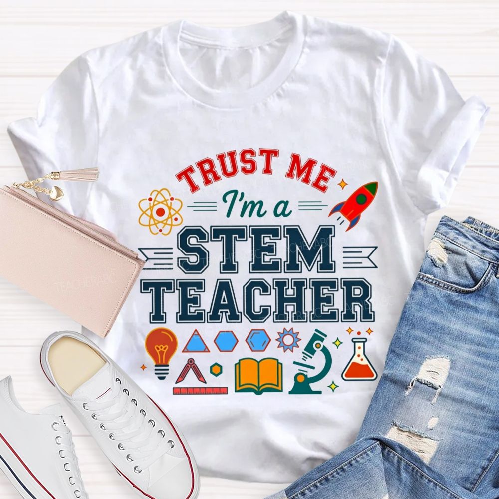 Trust Me I'M A Stem Teacher T-shirt