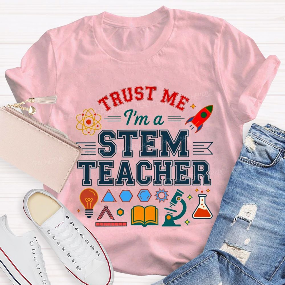 Trust Me I'M A Stem Teacher T-shirt