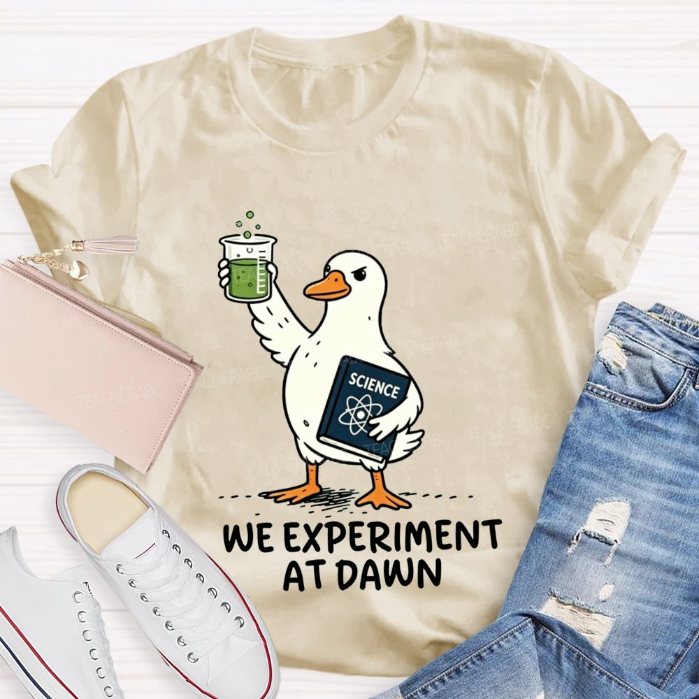 We Experiment At Dawn Science Duck Mode Teacher T-shirt
