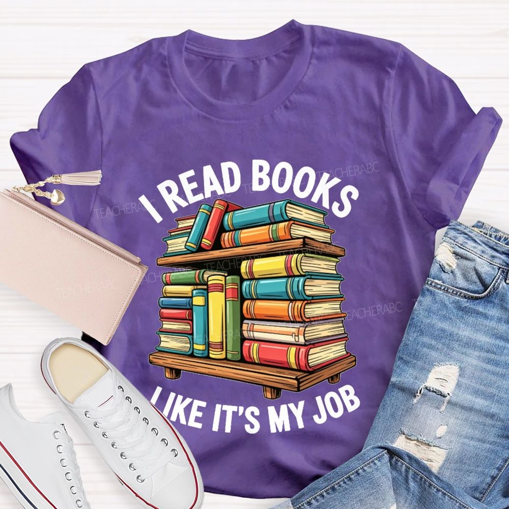 I Read Books Like It'S My Job Book Reader Teacher T-shirt