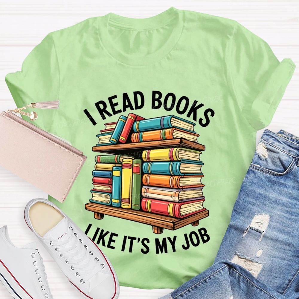I Read Books Like It'S My Job Book Reader Teacher T-shirt