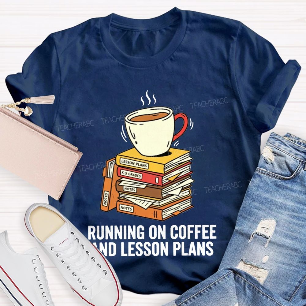 Running On Coffee And Lesson Plans Teacher T-shirt