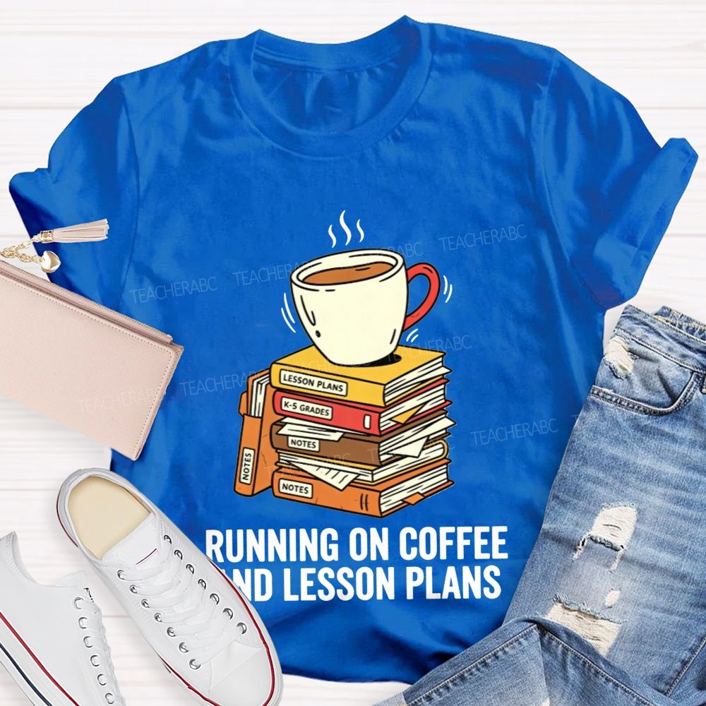 Running On Coffee And Lesson Plans Teacher T-shirt