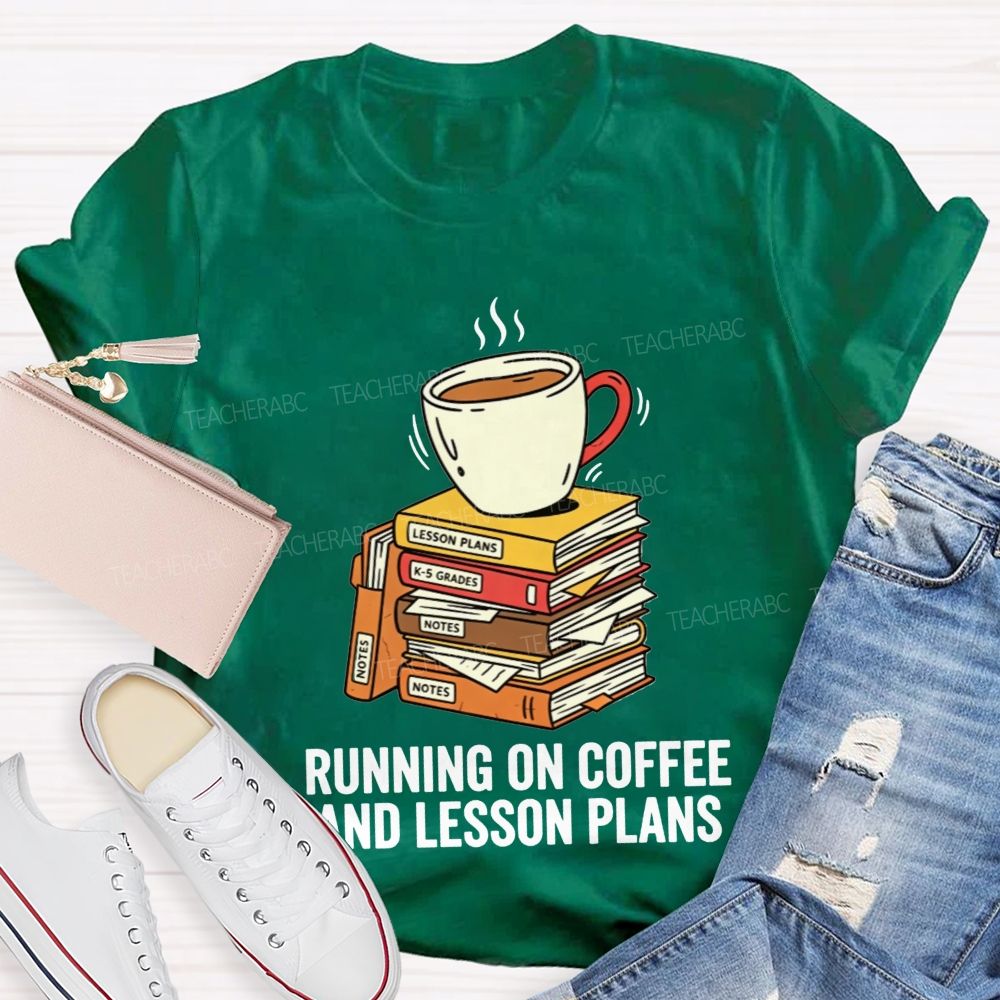 Running On Coffee And Lesson Plans Teacher T-shirt