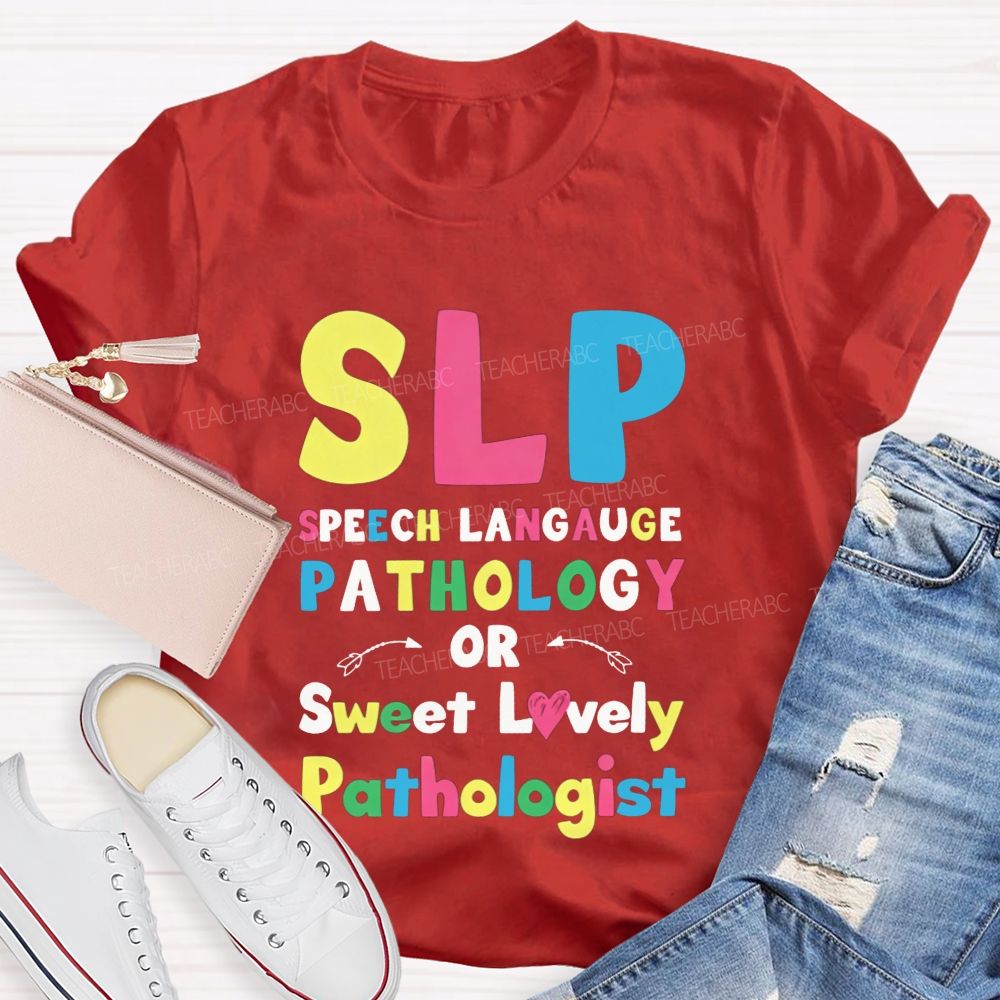 Slp Speech Language Pathology Or Sweet Lovely Pathologist Teacher T-shirt