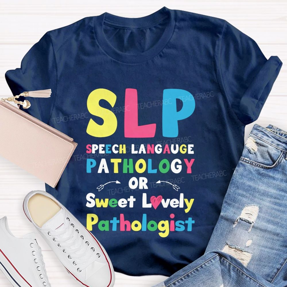 Slp Speech Language Pathology Or Sweet Lovely Pathologist Teacher T-shirt