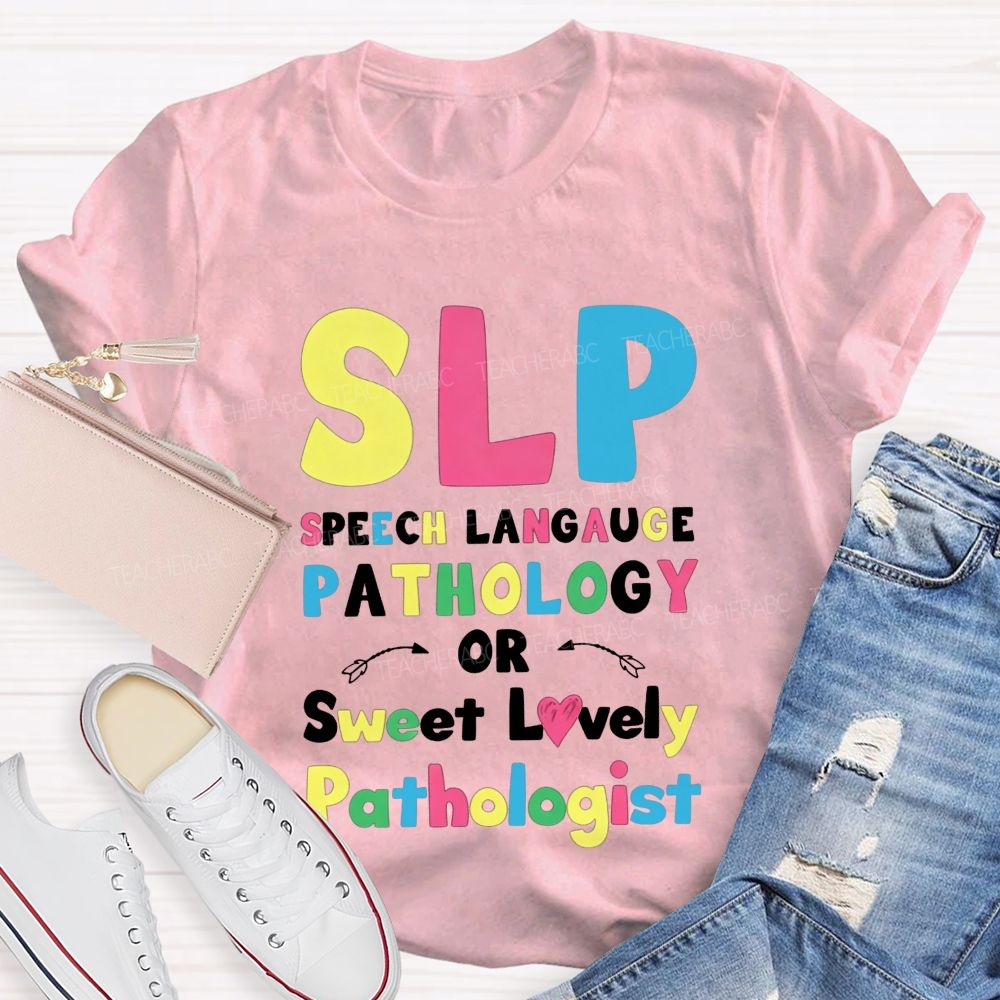 Slp Speech Language Pathology Or Sweet Lovely Pathologist Teacher T-shirt