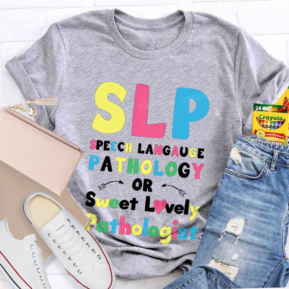 Slp Speech Language Pathology Or Sweet Lovely Pathologist Teacher T-shirt