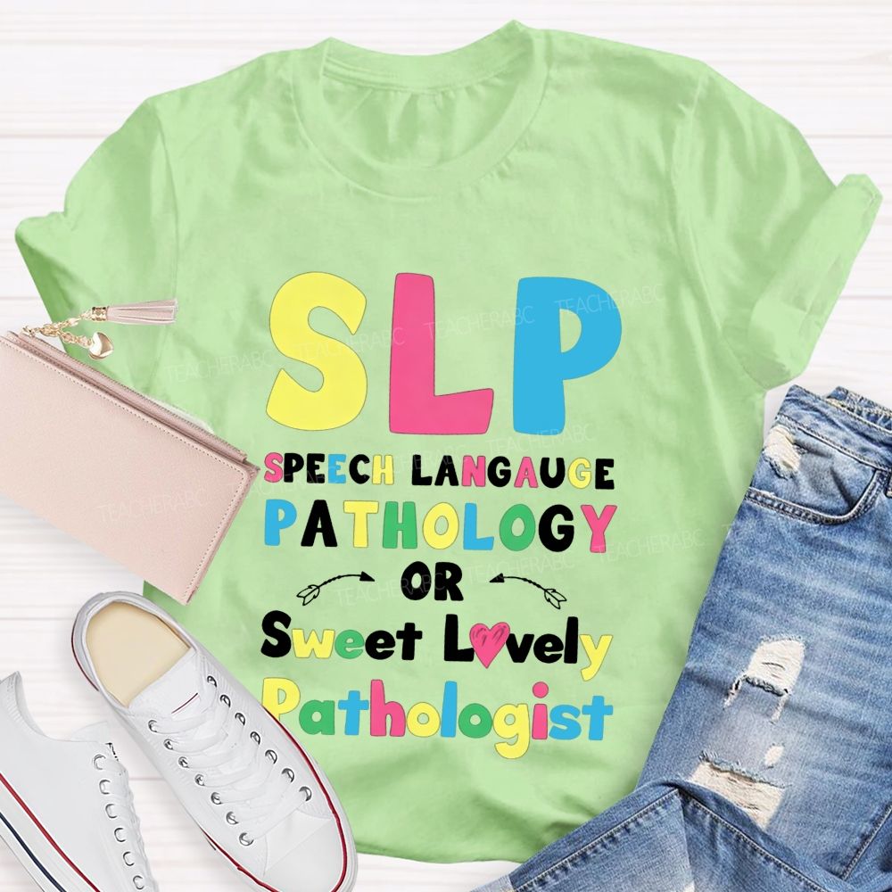 Slp Speech Language Pathology Or Sweet Lovely Pathologist Teacher T-shirt