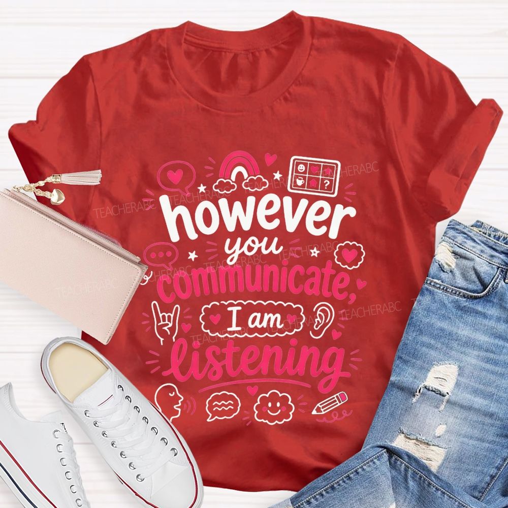 However You Communicate I'M Listening Teacher T-shirt