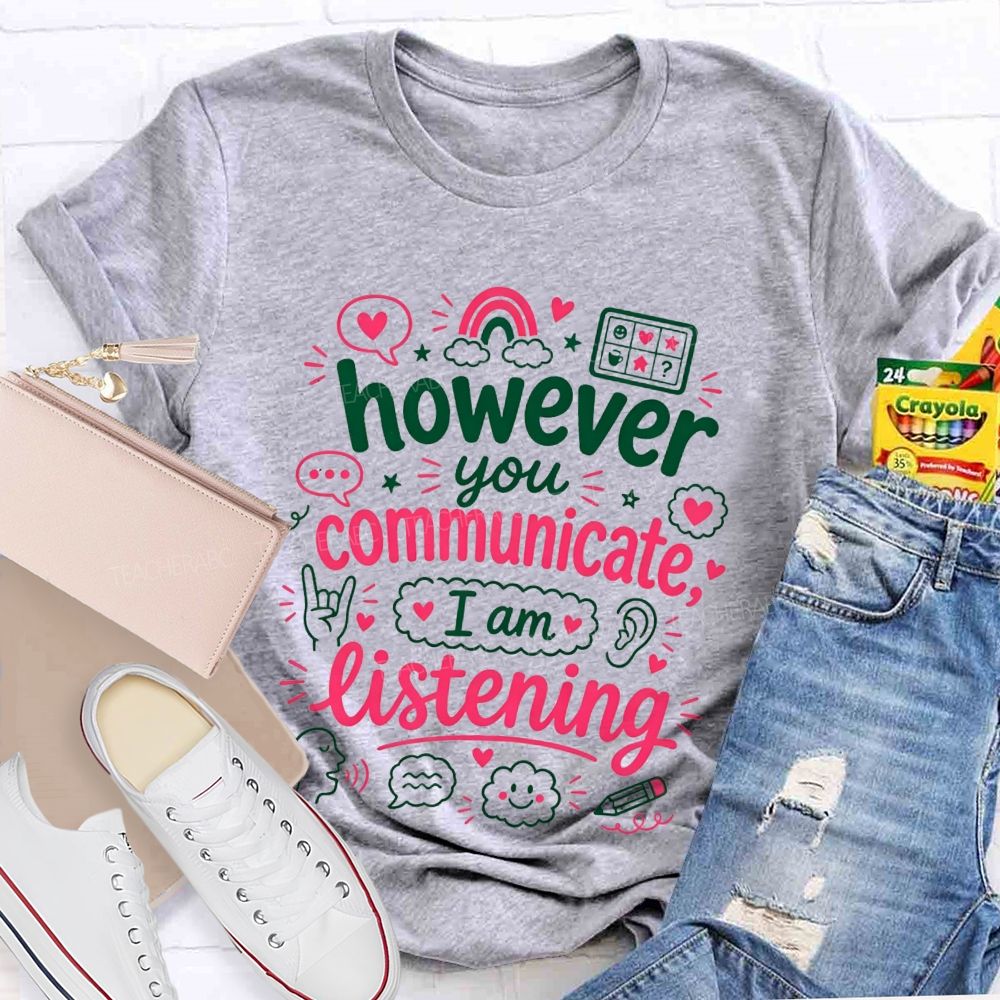 However You Communicate I'M Listening Teacher T-shirt