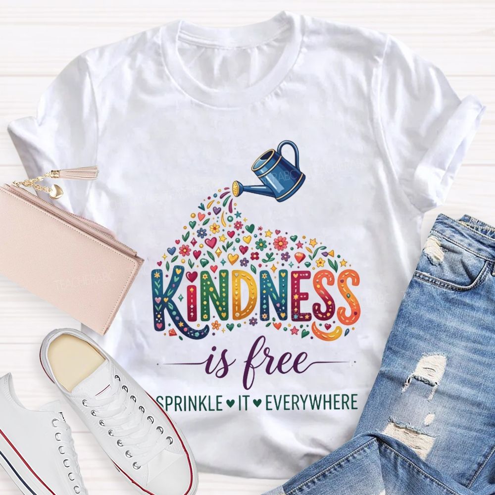 Kindness Is Free Sprinkle It Everywhere Teacher T-shirt