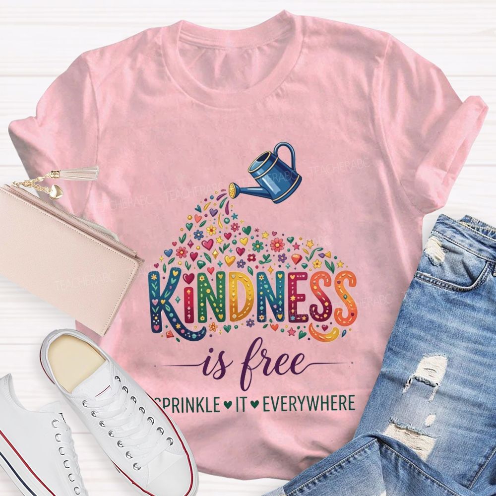 Kindness Is Free Sprinkle It Everywhere Teacher T-shirt