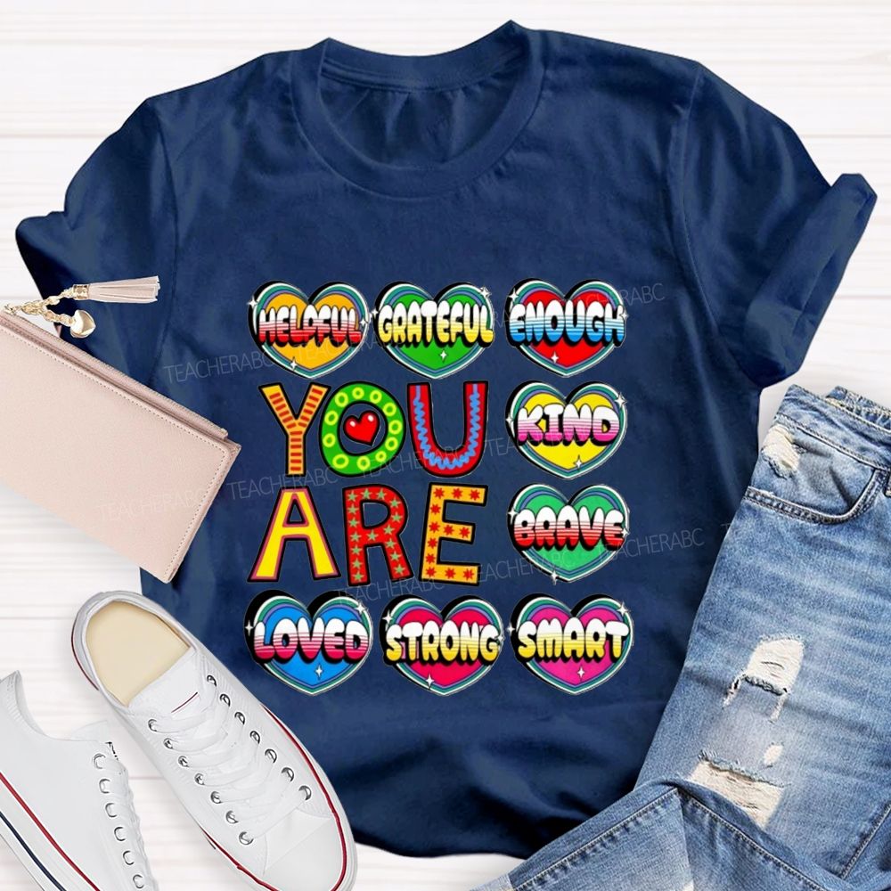 You Are Kind Brave Loved Strong Smart Helpful Grateful Enough Teacher T-shirt