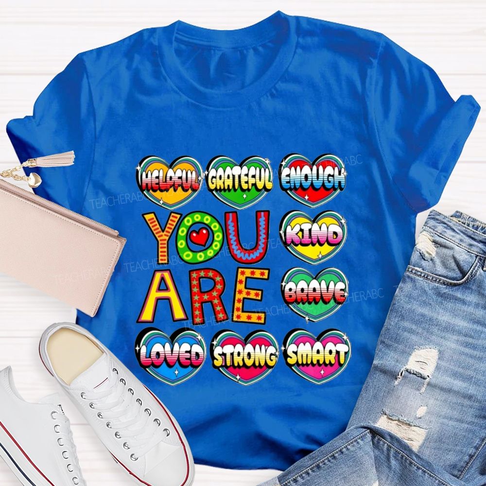 You Are Kind Brave Loved Strong Smart Helpful Grateful Enough Teacher T-shirt