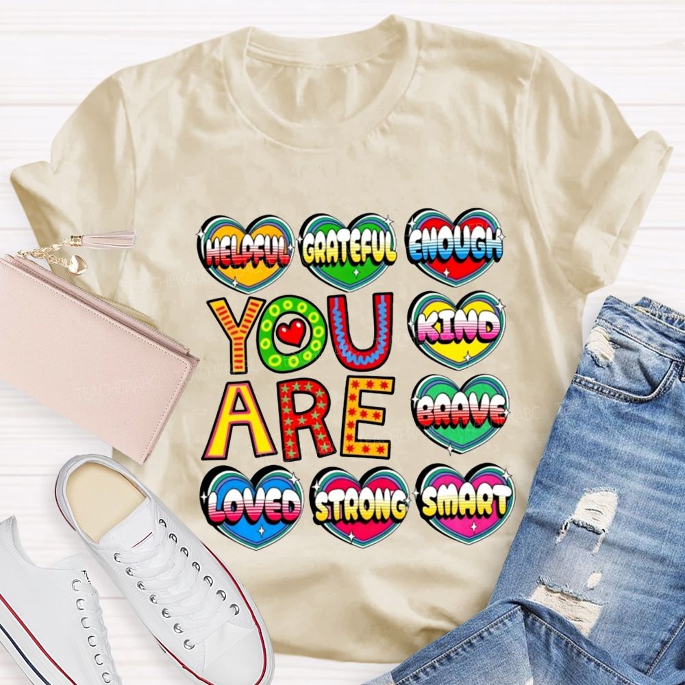 You Are Kind Brave Loved Strong Smart Helpful Grateful Enough Teacher T-shirt