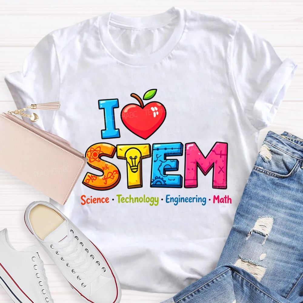 I Love Stem Science Tech Engineering Math Teacher T-shirt