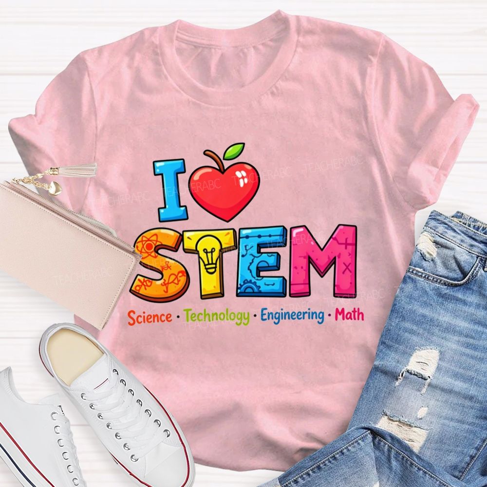 I Love Stem Science Tech Engineering Math Teacher T-shirt