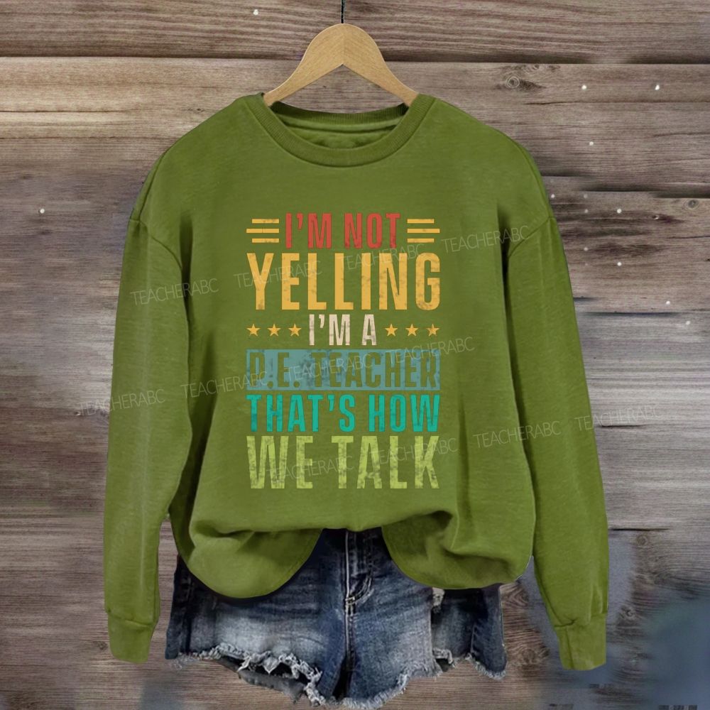 I'M Not Yelling I'M A P.E. Teacher That'S How We Talk Sweatshirt