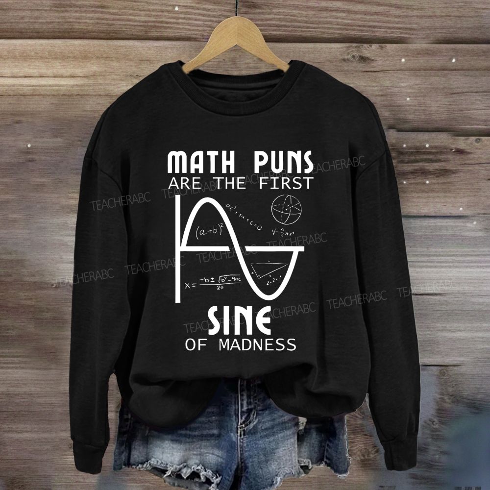 Math Puns Are The First Sine Of Madness Sine Curve Sweatshirt