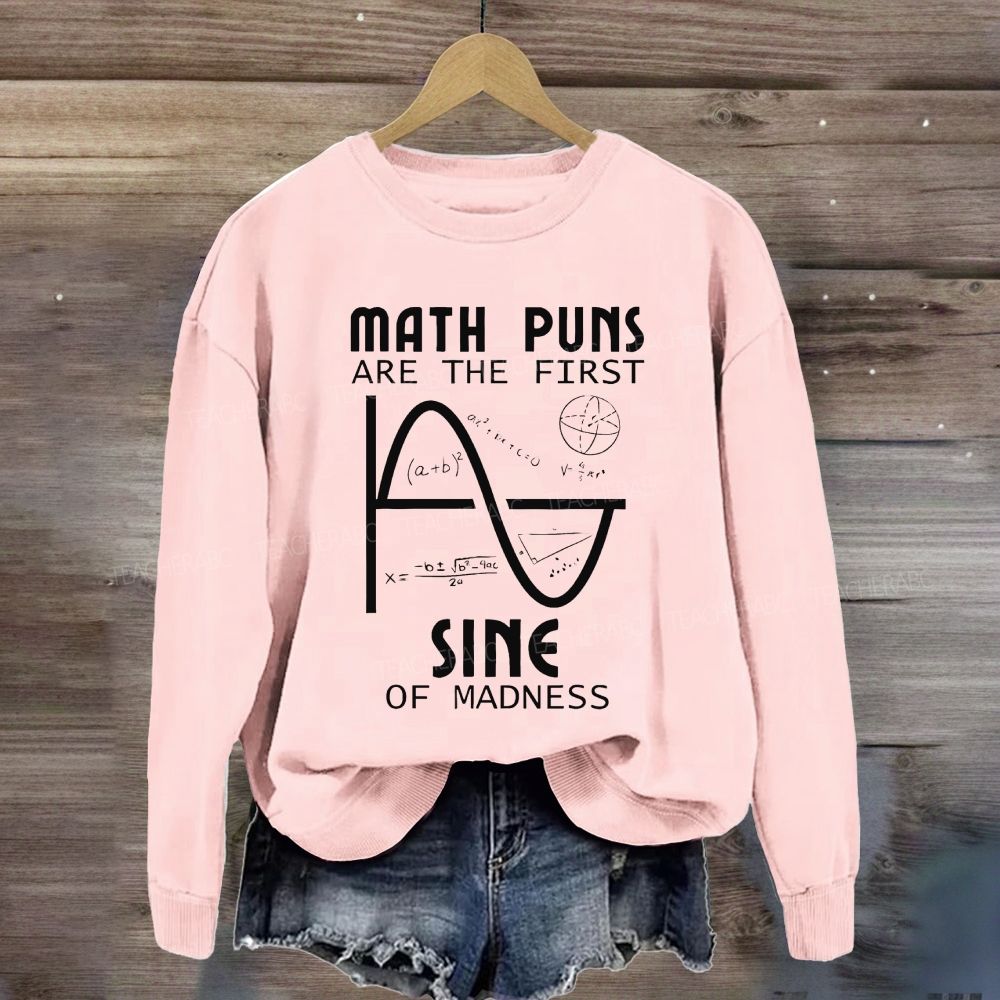 Math Puns Are The First Sine Of Madness Sine Curve Sweatshirt