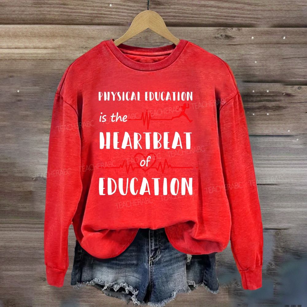 Physical Education Is The Heartbeat Of Education Sweatshirt