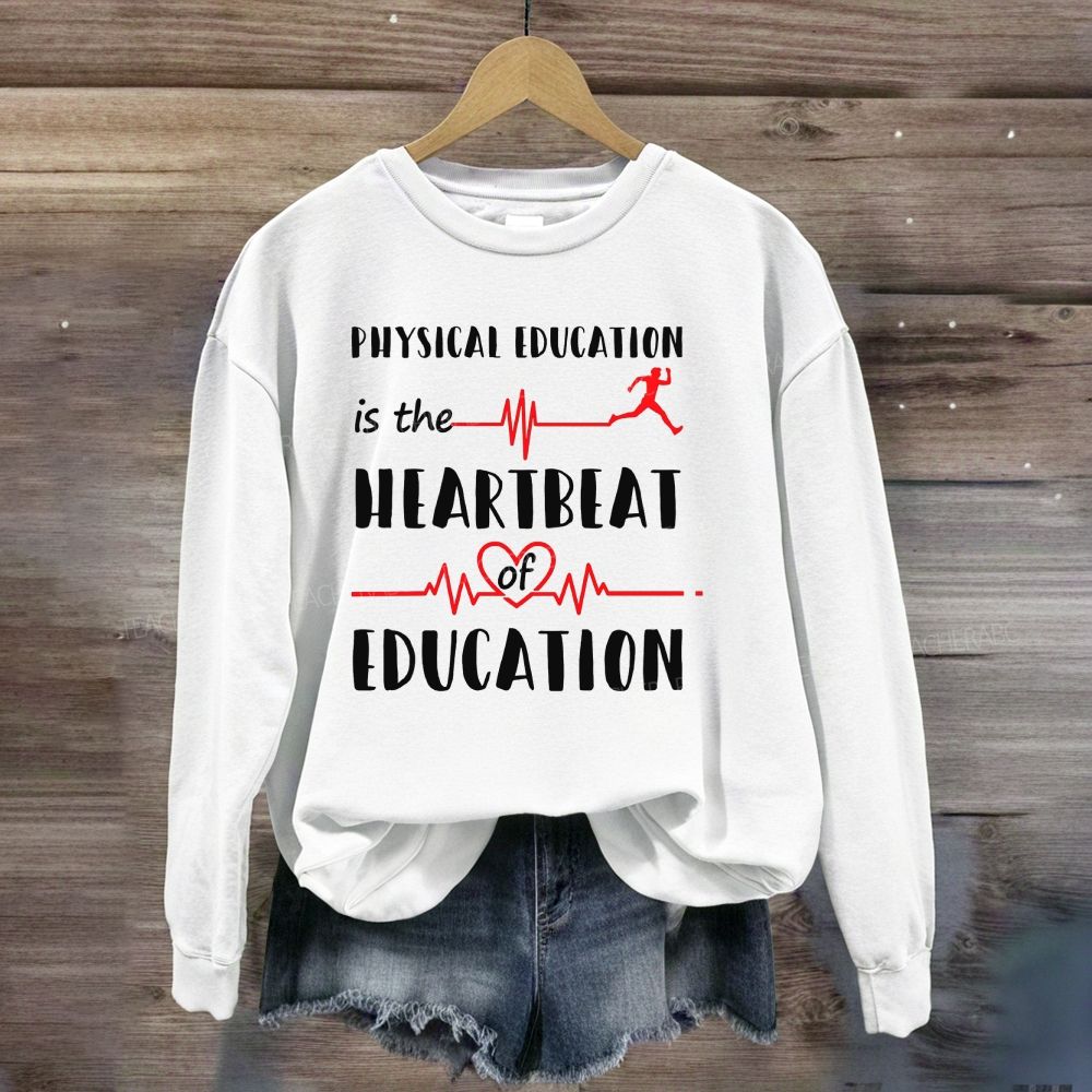 Physical Education Is The Heartbeat Of Education Sweatshirt