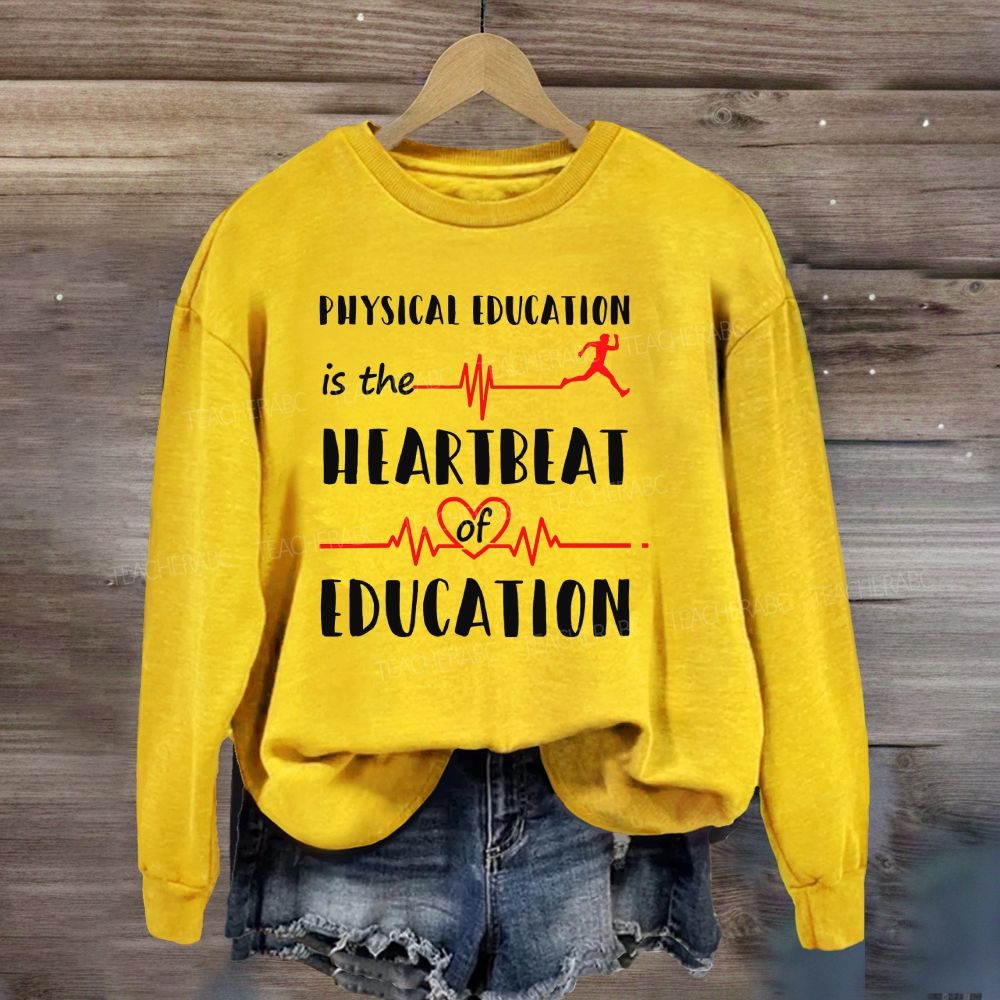 Physical Education Is The Heartbeat Of Education Sweatshirt