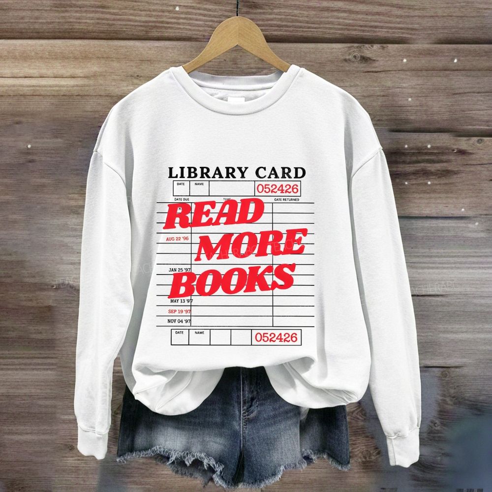 Library Card Read More Books Librarian Reading Teacher Sweatshirt