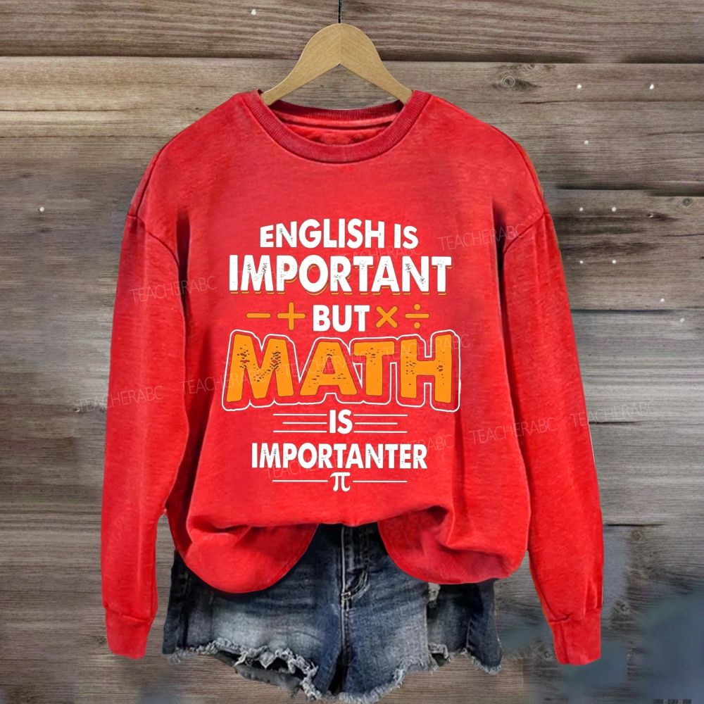 English Is Important But Math Is Importanter Funny Math Teacher Sweatshirt