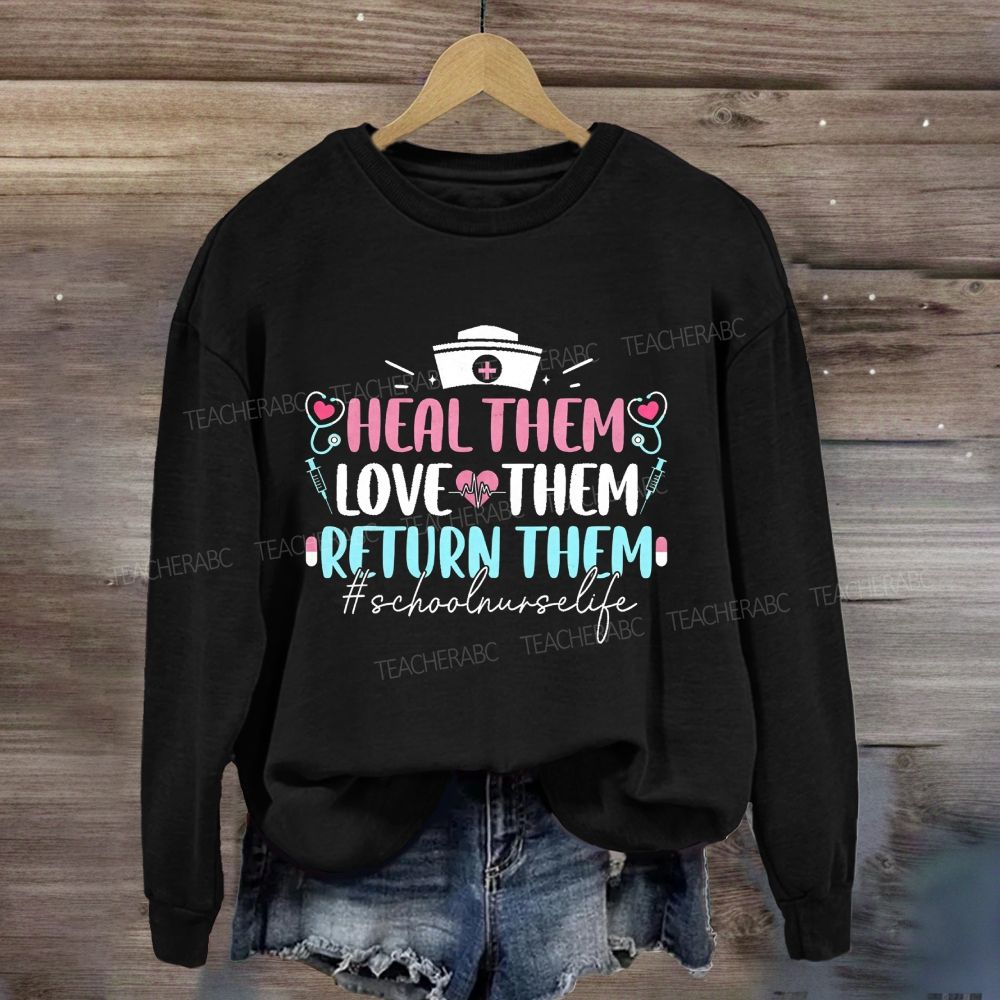 Heal Them Love Them Return Them School Nurse Life Sweatshirt