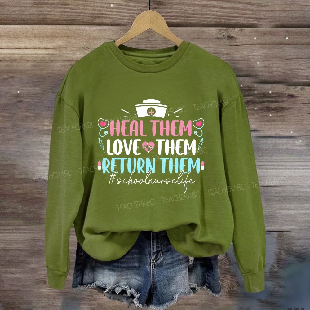 Heal Them Love Them Return Them School Nurse Life Sweatshirt