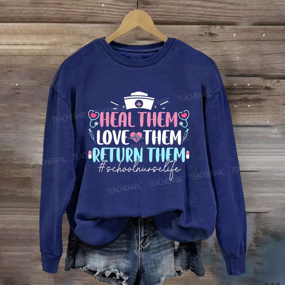 Heal Them Love Them Return Them School Nurse Life Sweatshirt