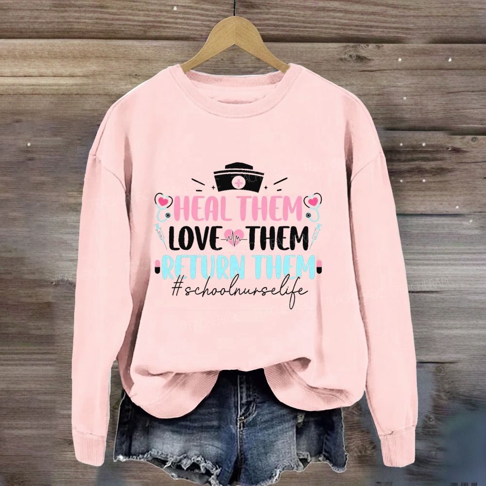 Heal Them Love Them Return Them School Nurse Life Sweatshirt