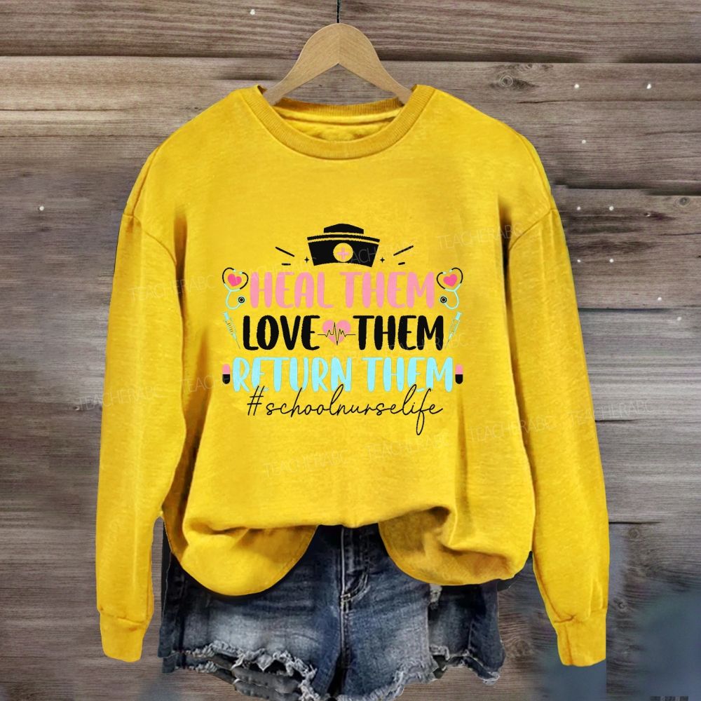 Heal Them Love Them Return Them School Nurse Life Sweatshirt