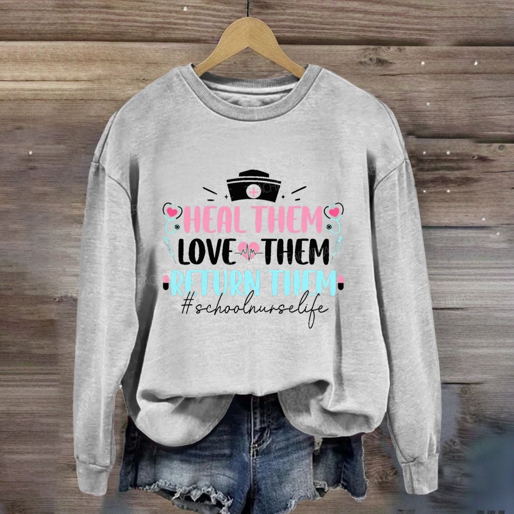 Heal Them Love Them Return Them School Nurse Life Sweatshirt