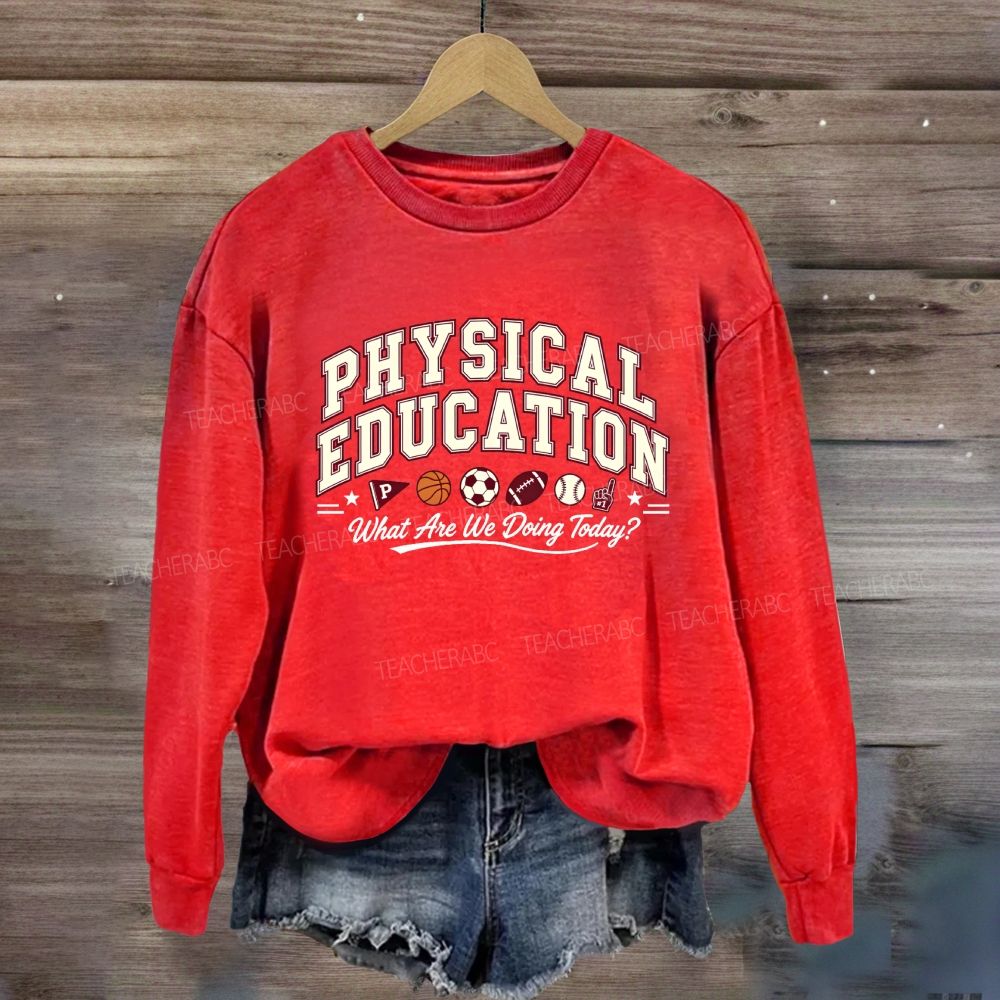 Physical Education What Are We Doing Today Sweatshirt