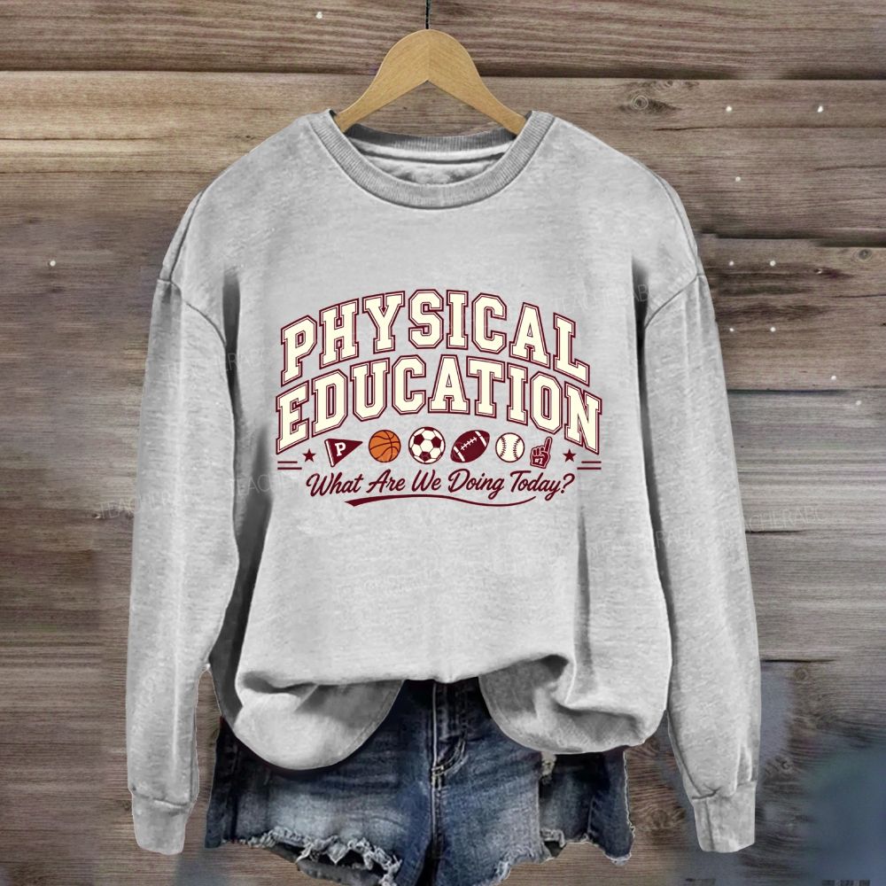Physical Education What Are We Doing Today Sweatshirt