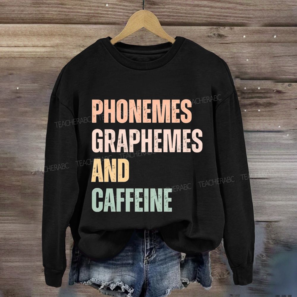 Phonemes Graphemes And Caffeine Sweatshirt