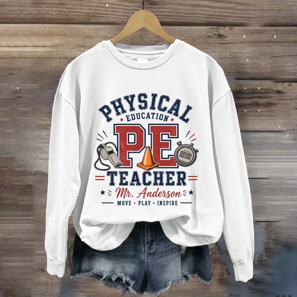 Personalized Name Physical Education Pe Teacher Move Play Inspire Sweatshirt